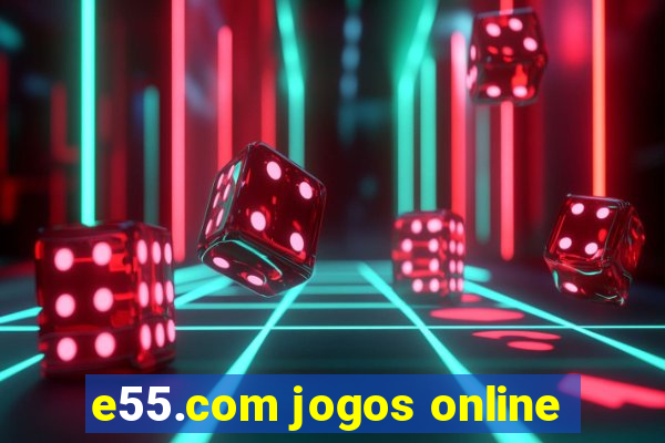 e55.com jogos online